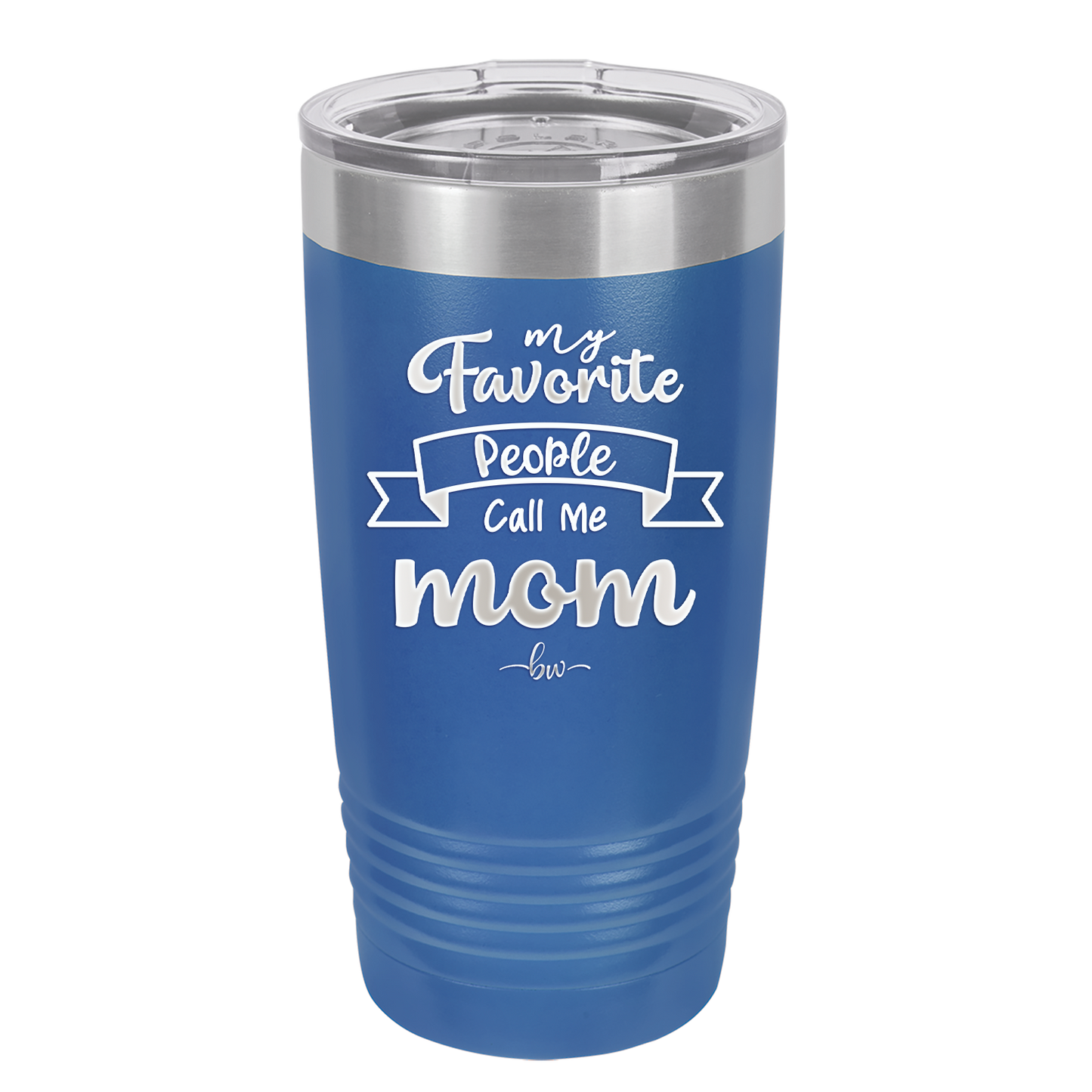 My Favorite People Call Me Mom - Laser Engraved Stainless Steel Drinkware - 1961 -