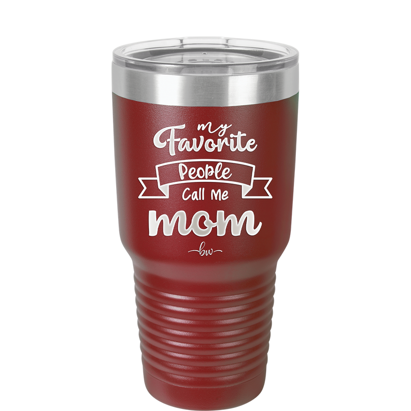 My Favorite People Call Me Mom - Laser Engraved Stainless Steel Drinkware - 1961 -