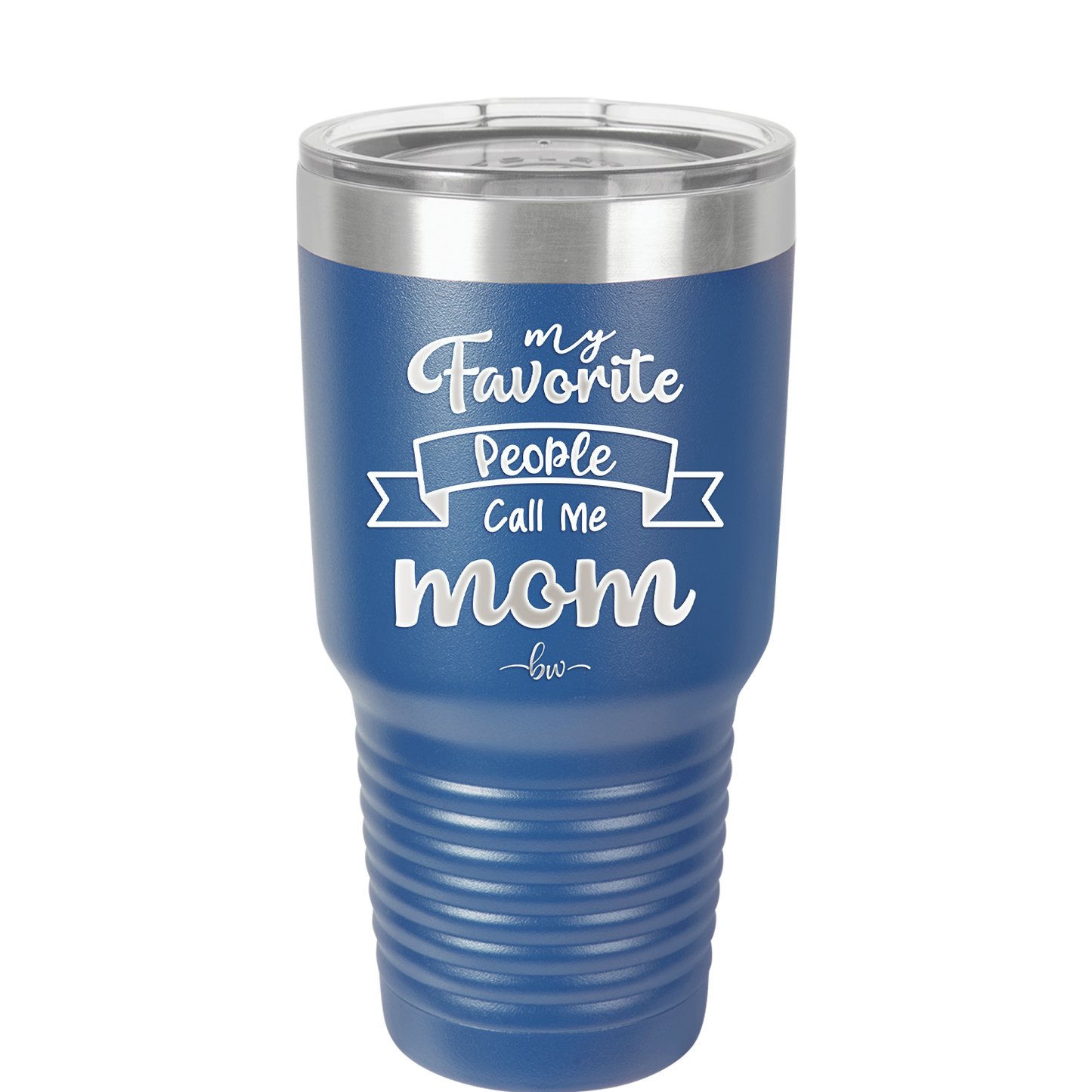 My Favorite People Call Me Mom - Laser Engraved Stainless Steel Drinkware - 1961 -