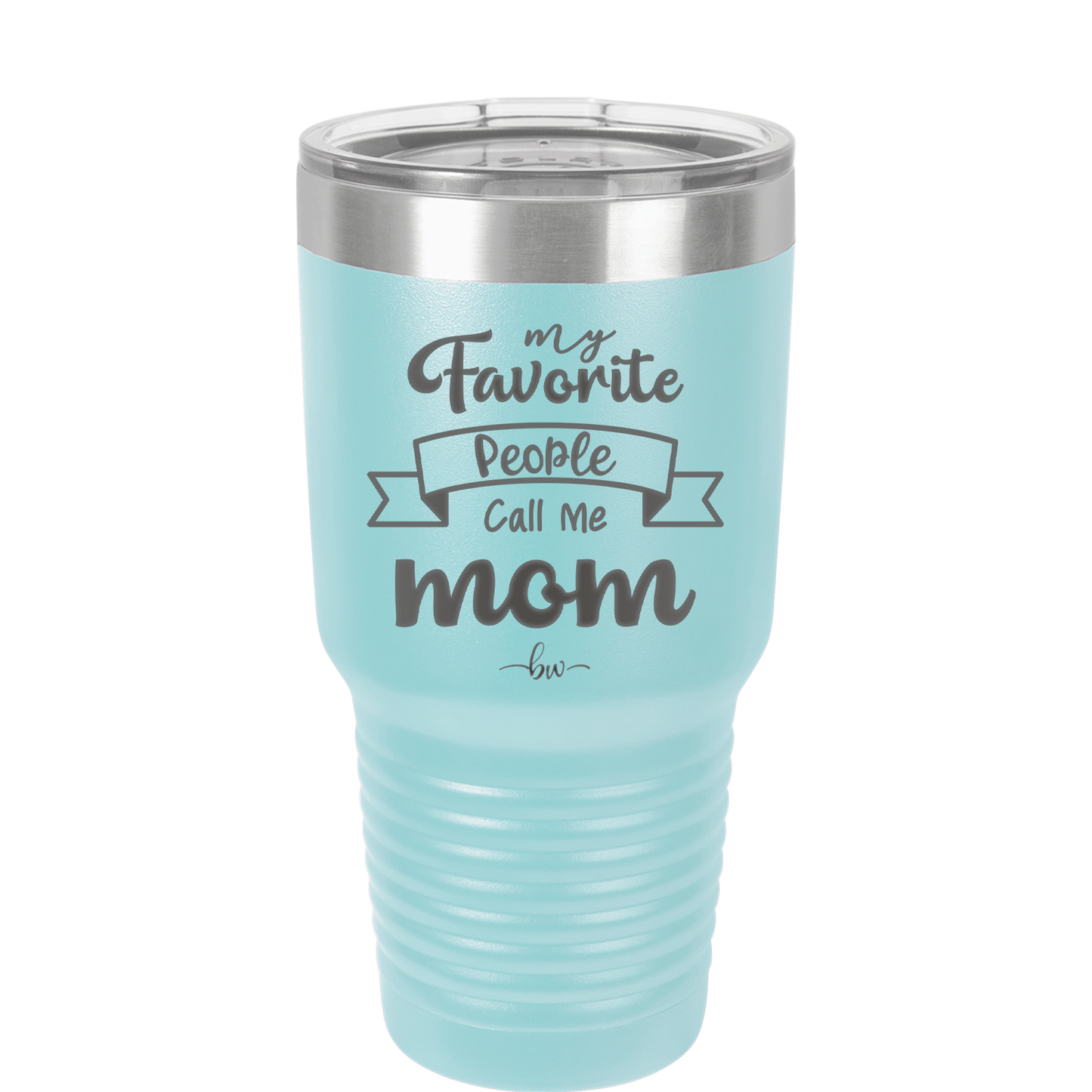 My Favorite People Call Me Mom - Laser Engraved Stainless Steel Drinkware - 1961 -