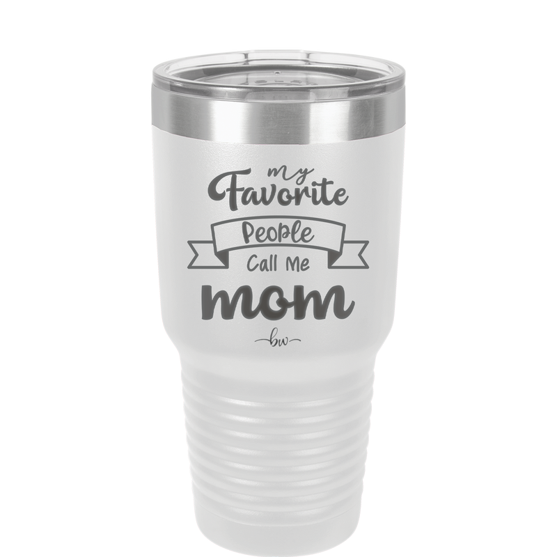 My Favorite People Call Me Mom - Laser Engraved Stainless Steel Drinkware - 1961 -