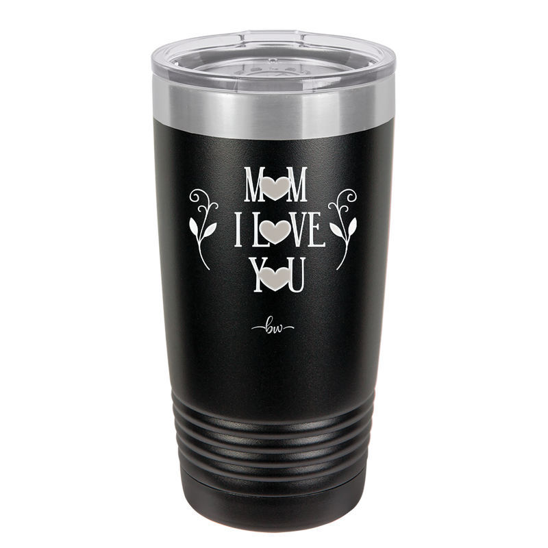 Mom I Love You - Laser Engraved Stainless Steel Drinkware - 1998 -