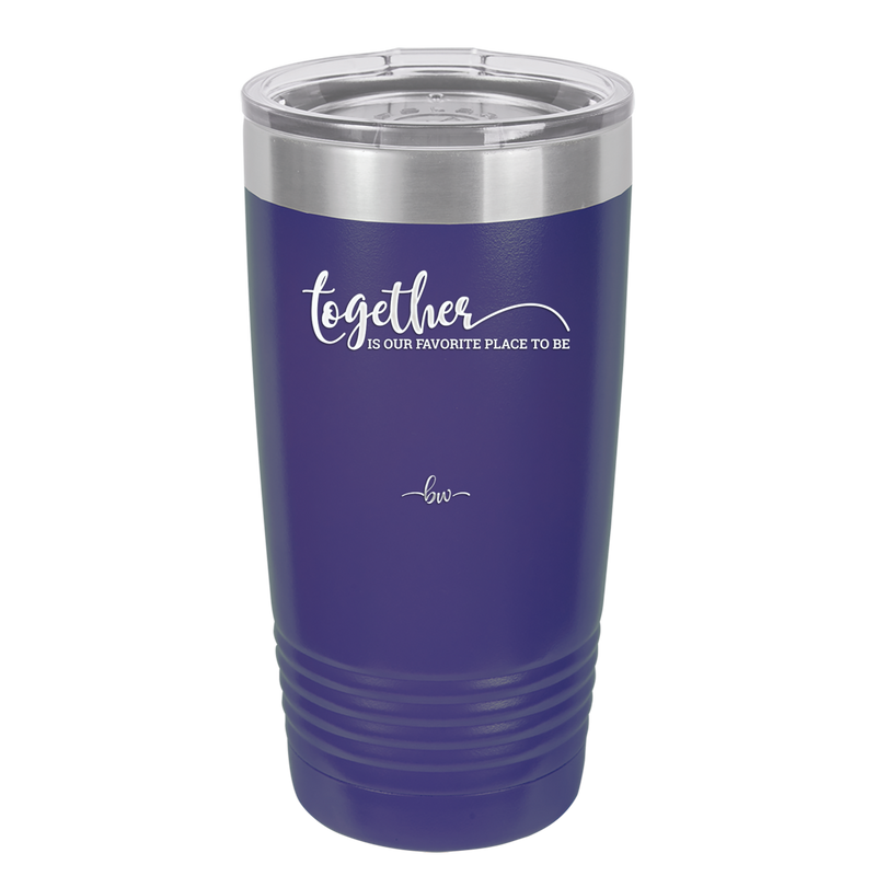 Together is Our Favorite Place to Be - Laser Engraved Stainless Steel Drinkware - 2015 -