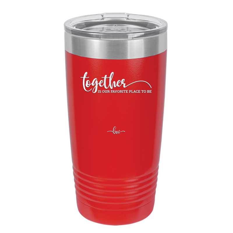 Together is Our Favorite Place to Be - Laser Engraved Stainless Steel Drinkware - 2015 -