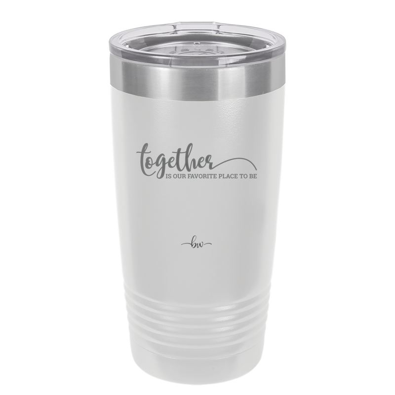 Together is Our Favorite Place to Be - Laser Engraved Stainless Steel Drinkware - 2015 -