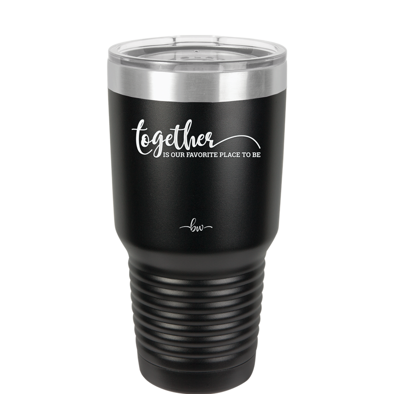 Together is Our Favorite Place to Be - Laser Engraved Stainless Steel Drinkware - 2015 -