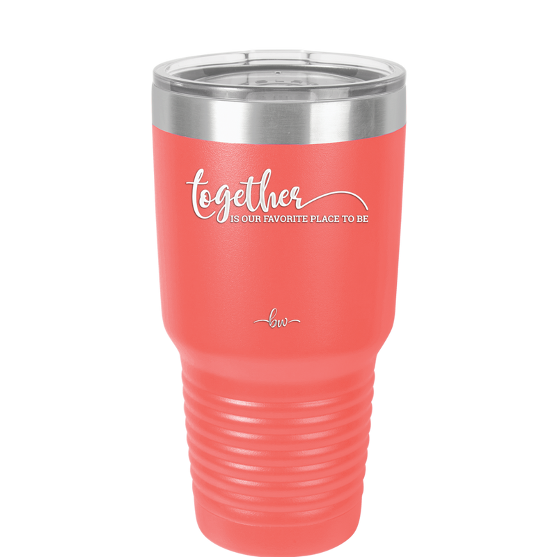 Together is Our Favorite Place to Be - Laser Engraved Stainless Steel Drinkware - 2015 -