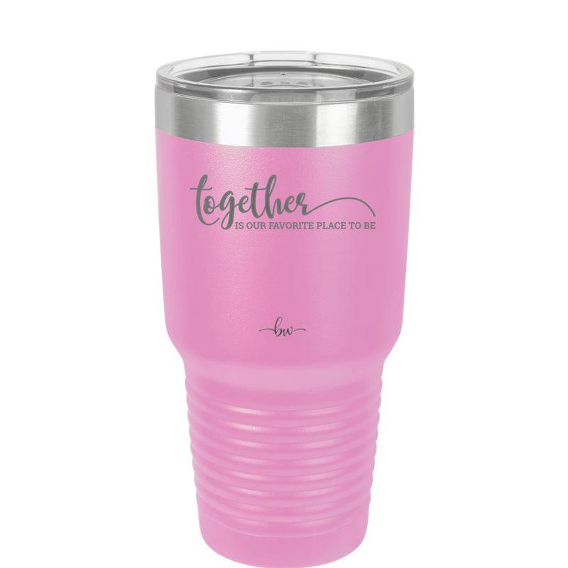 Together is Our Favorite Place to Be - Laser Engraved Stainless Steel Drinkware - 2015 -