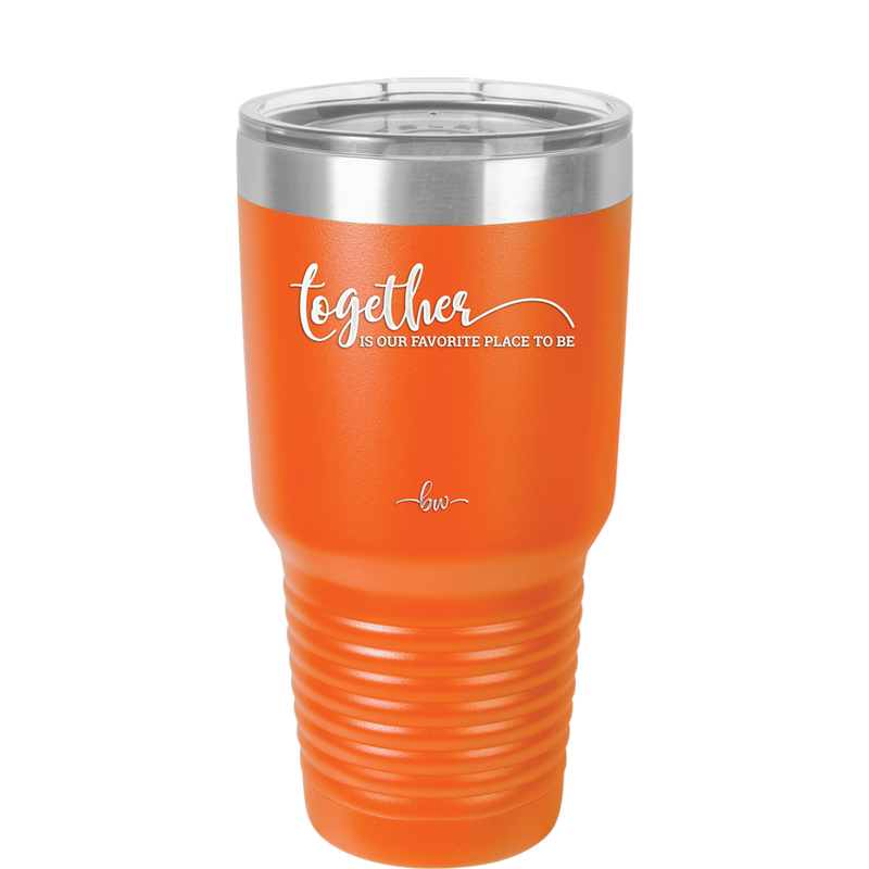 Together is Our Favorite Place to Be - Laser Engraved Stainless Steel Drinkware - 2015 -