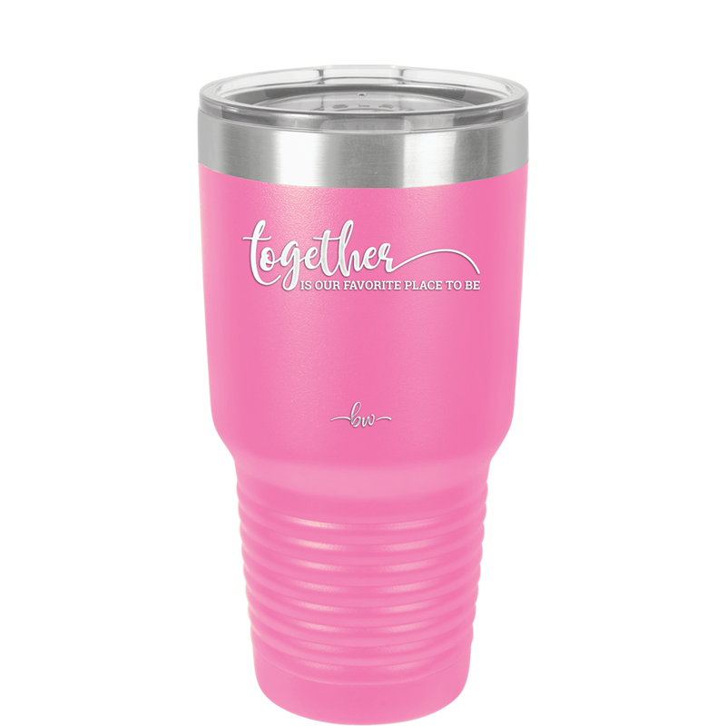 Together is Our Favorite Place to Be - Laser Engraved Stainless Steel Drinkware - 2015 -