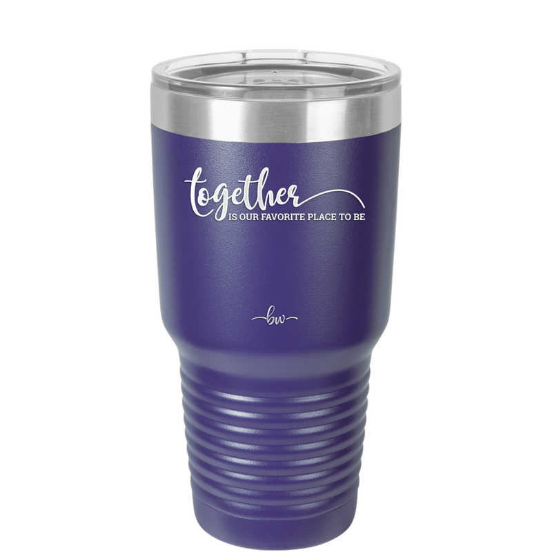 Together is Our Favorite Place to Be - Laser Engraved Stainless Steel Drinkware - 2015 -