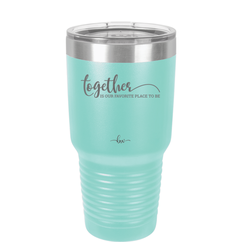 Together is Our Favorite Place to Be - Laser Engraved Stainless Steel Drinkware - 2015 -