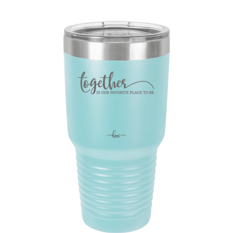 Together is Our Favorite Place to Be - Laser Engraved Stainless Steel Drinkware - 2015 -