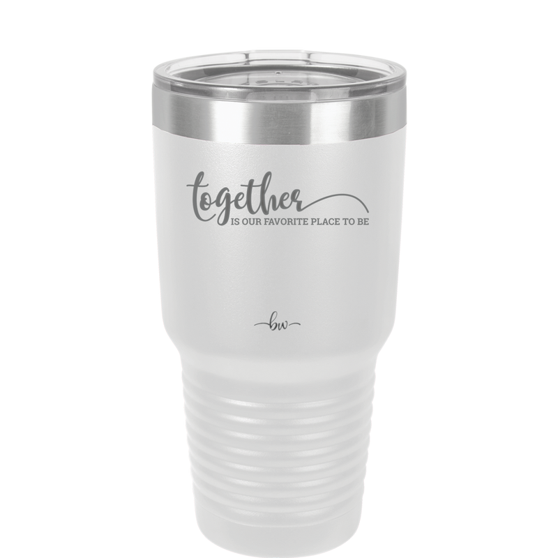 Together is Our Favorite Place to Be - Laser Engraved Stainless Steel Drinkware - 2015 -