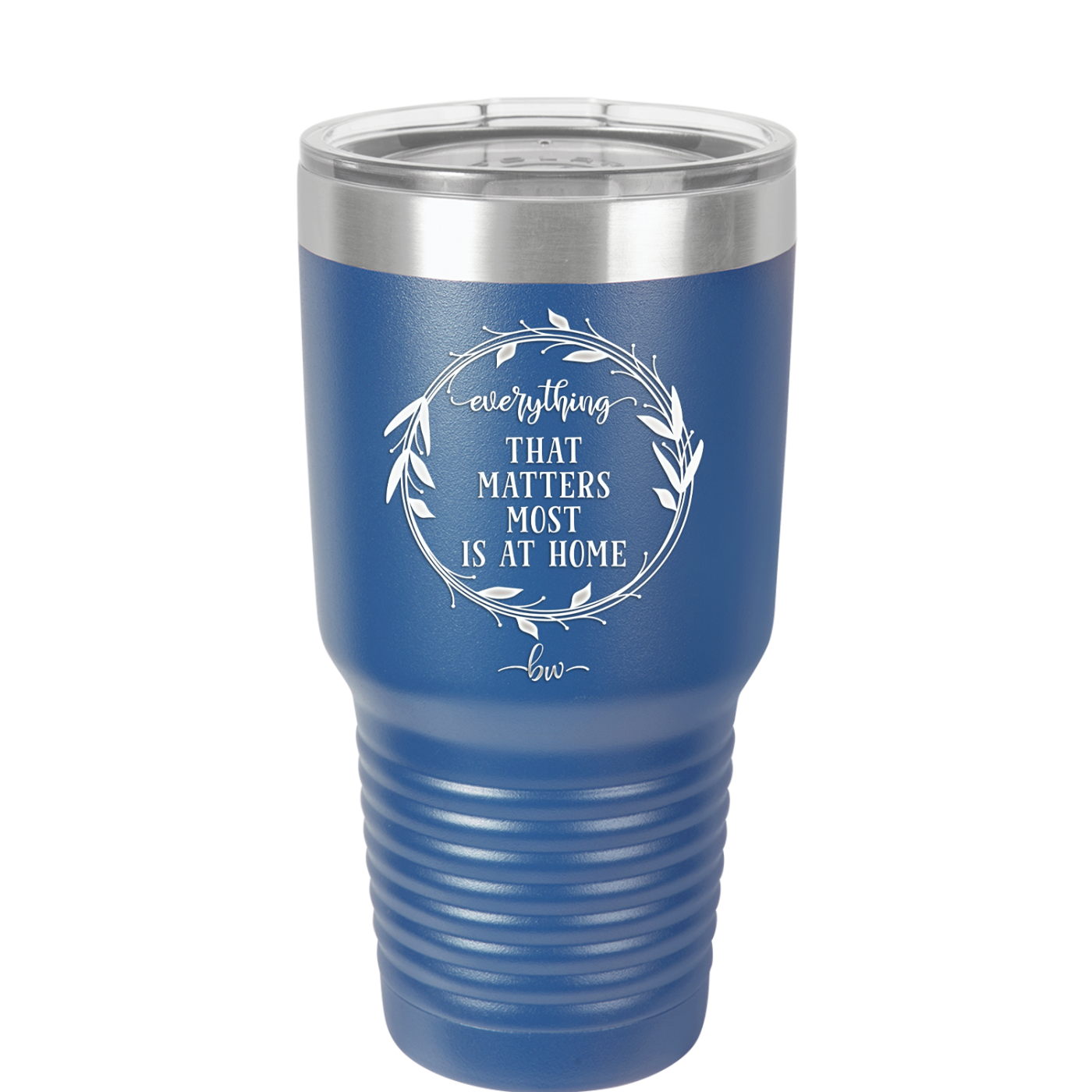 Everything That Matters Most is At Home - Laser Engraved Stainless Steel Drinkware - 2017 -