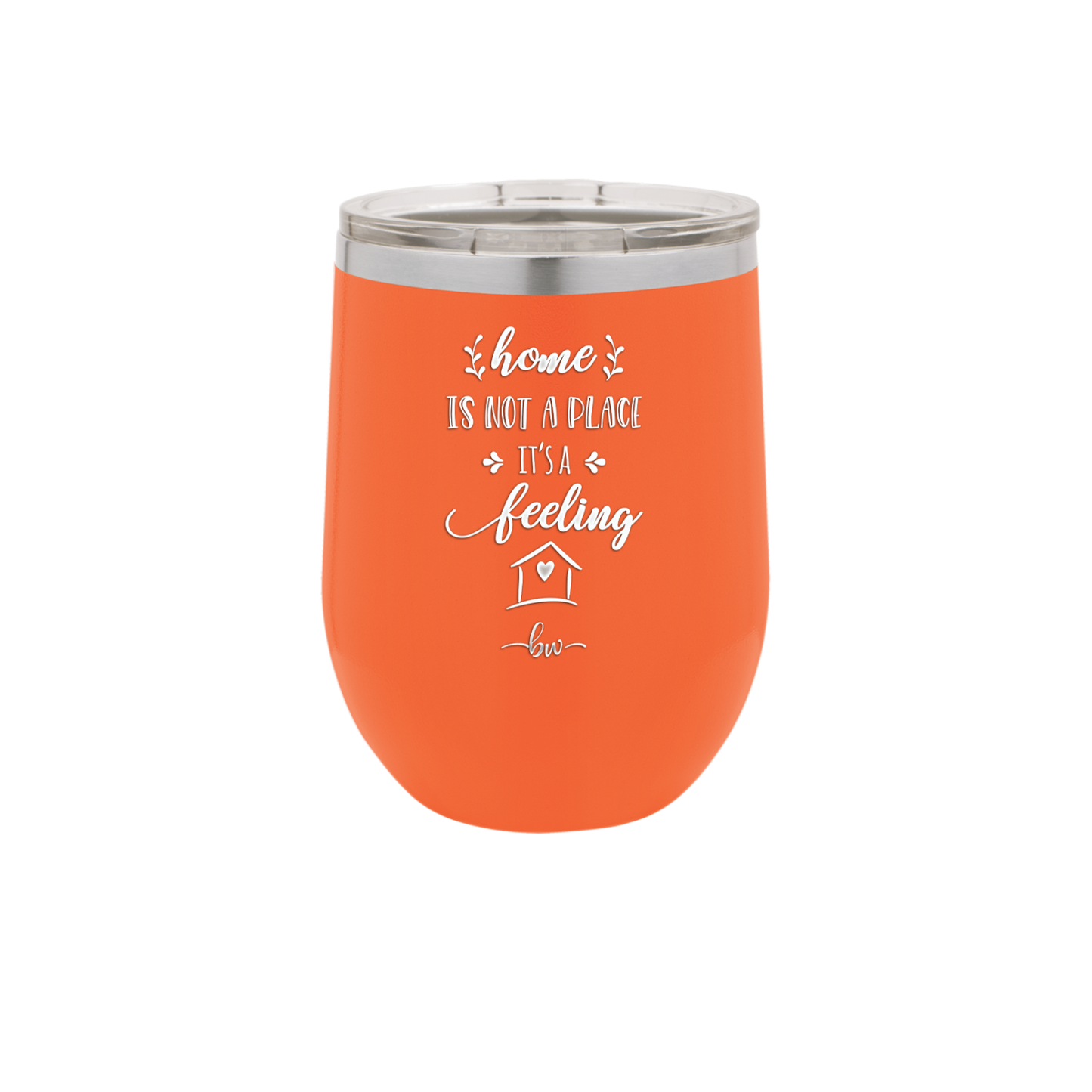 Home is Not a Place it's a Feeling - Laser Engraved Stainless Steel Drinkware - 2018 -