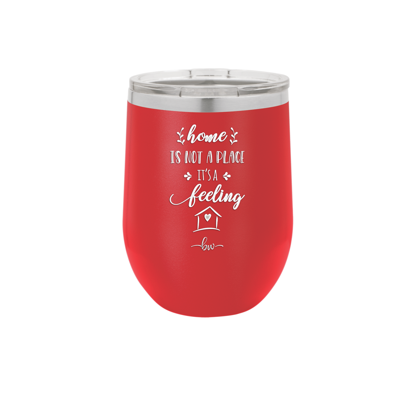 Home is Not a Place it's a Feeling - Laser Engraved Stainless Steel Drinkware - 2018 -