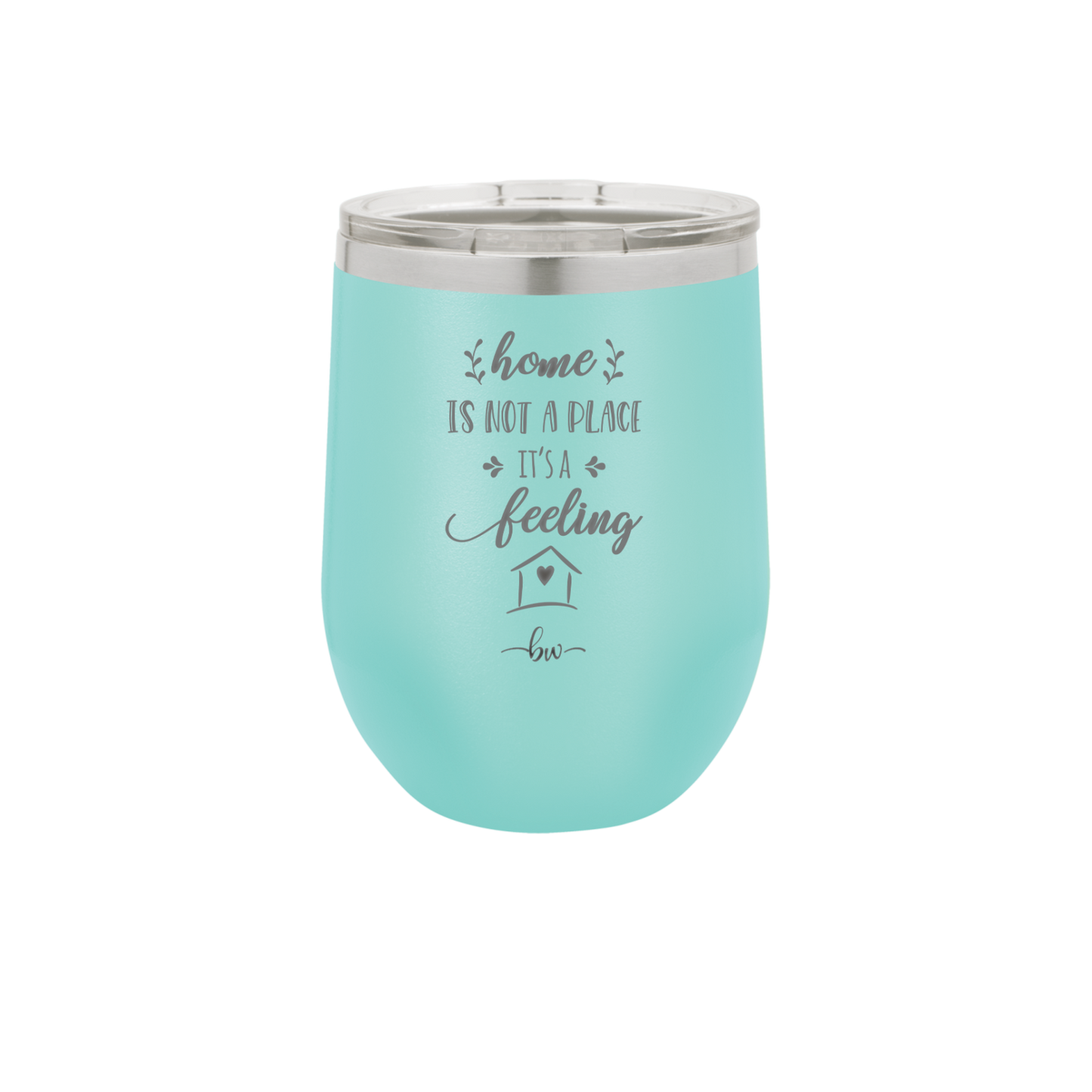 Home is Not a Place it's a Feeling - Laser Engraved Stainless Steel Drinkware - 2018 -