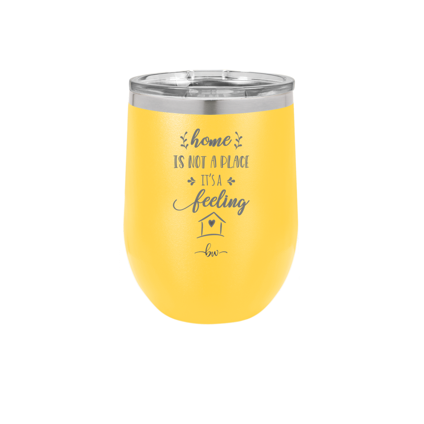 Home is Not a Place it's a Feeling - Laser Engraved Stainless Steel Drinkware - 2018 -