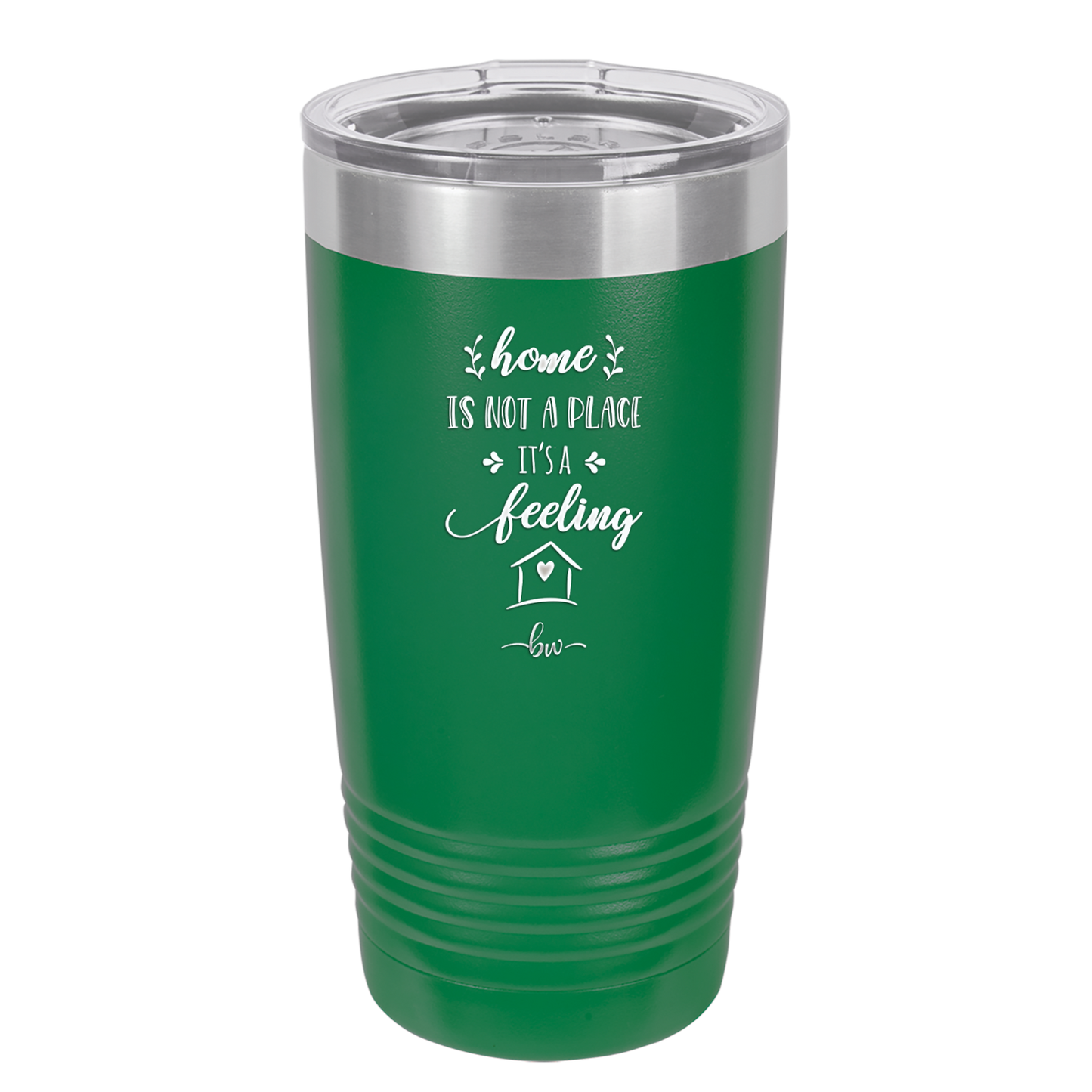 Home is Not a Place it's a Feeling - Laser Engraved Stainless Steel Drinkware - 2018 -