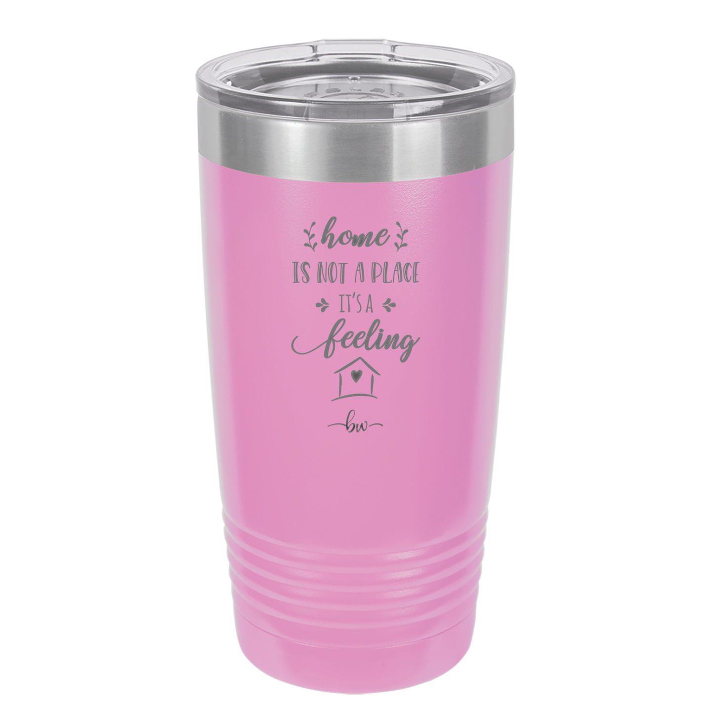 Home is Not a Place it's a Feeling - Laser Engraved Stainless Steel Drinkware - 2018 -