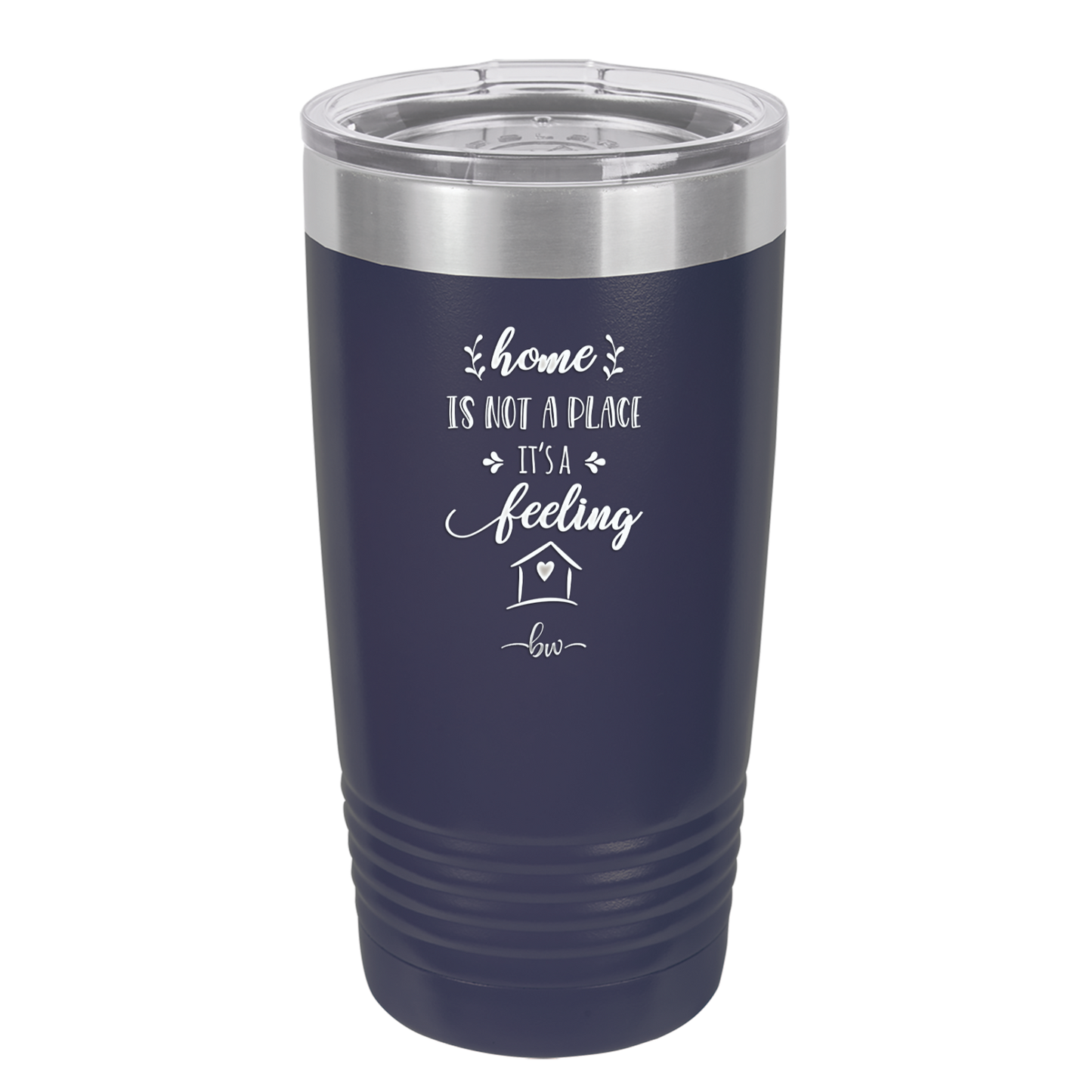 Home is Not a Place it's a Feeling - Laser Engraved Stainless Steel Drinkware - 2018 -