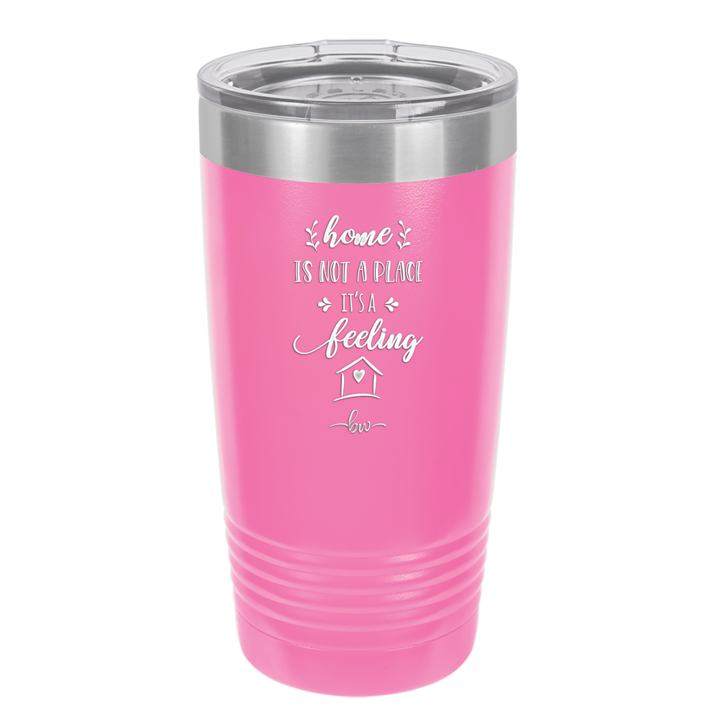 Home is Not a Place it's a Feeling - Laser Engraved Stainless Steel Drinkware - 2018 -