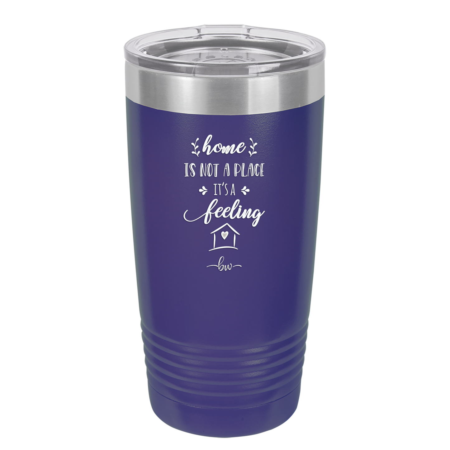 Home is Not a Place it's a Feeling - Laser Engraved Stainless Steel Drinkware - 2018 -