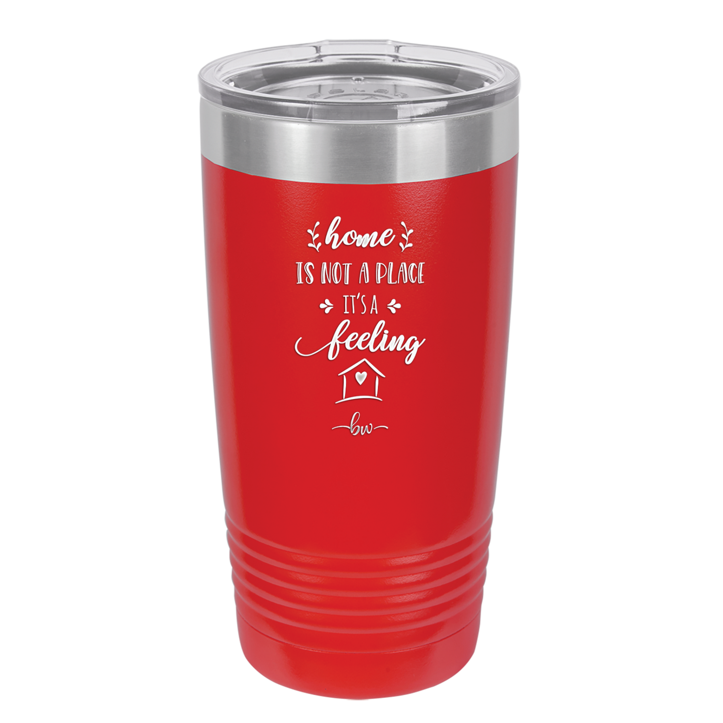 Home is Not a Place it's a Feeling - Laser Engraved Stainless Steel Drinkware - 2018 -