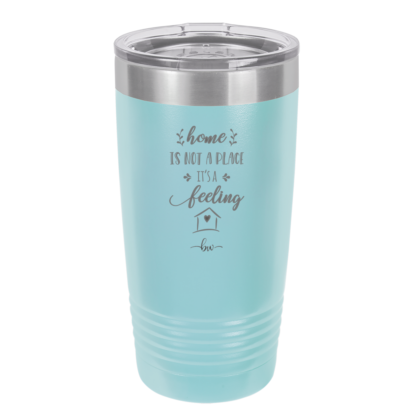 Home is Not a Place it's a Feeling - Laser Engraved Stainless Steel Drinkware - 2018 -