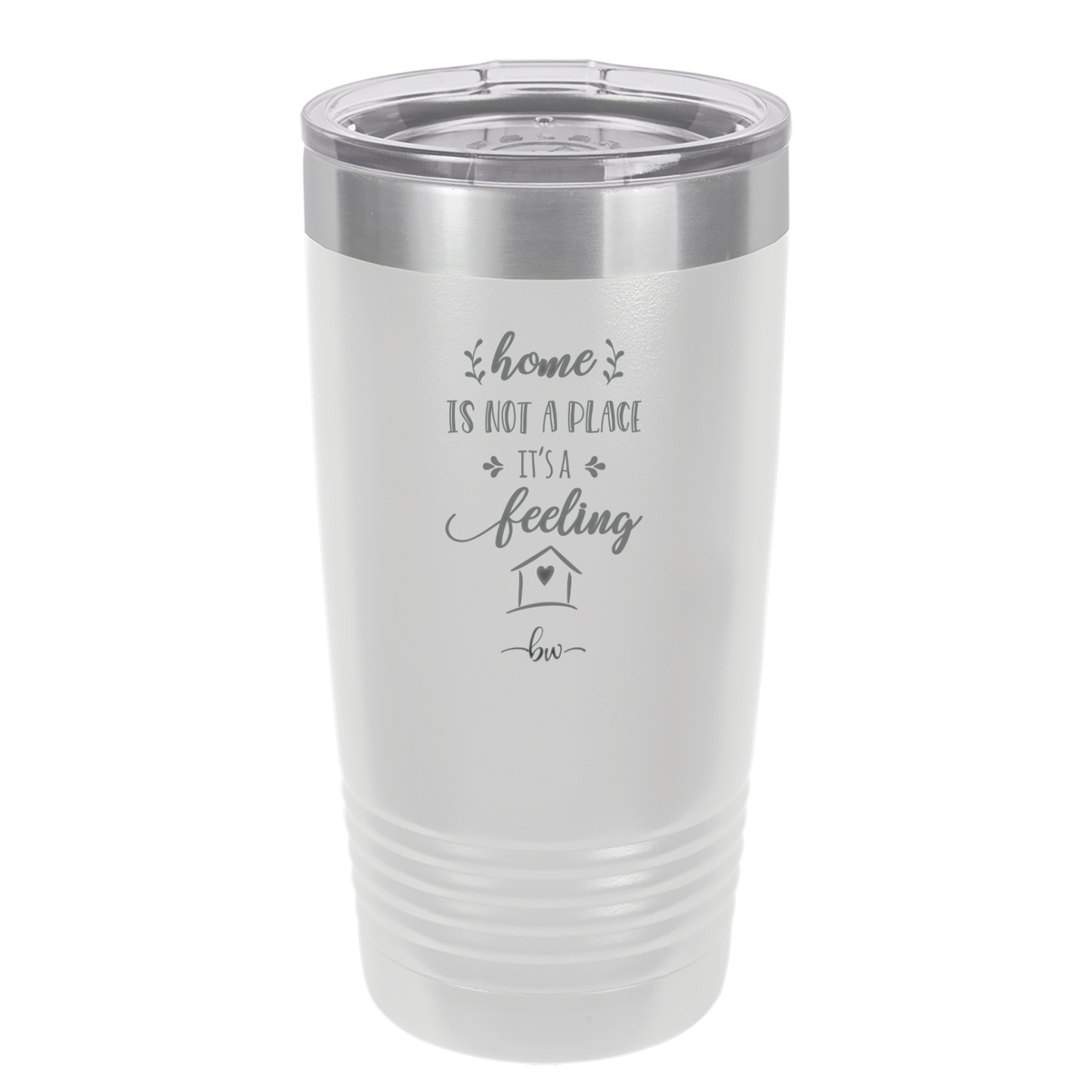 Home is Not a Place it's a Feeling - Laser Engraved Stainless Steel Drinkware - 2018 -