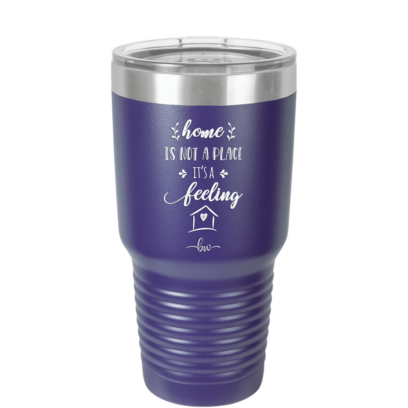 Home is Not a Place it's a Feeling - Laser Engraved Stainless Steel Drinkware - 2018 -