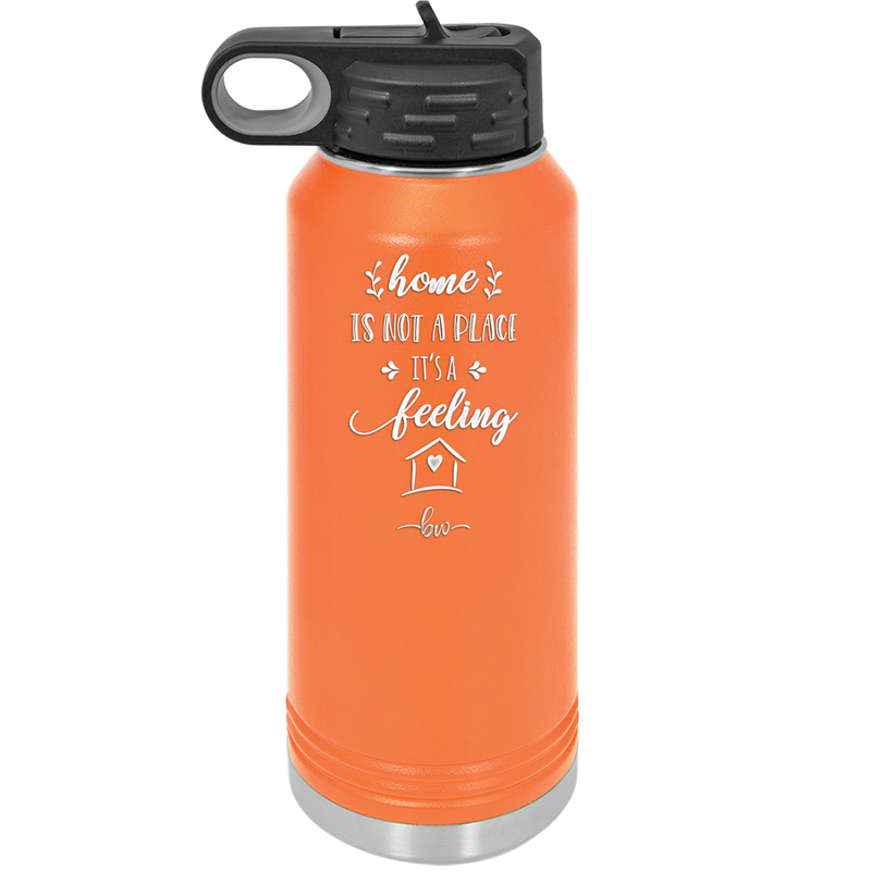 Home is Not a Place it's a Feeling - Laser Engraved Stainless Steel Drinkware - 2018 -