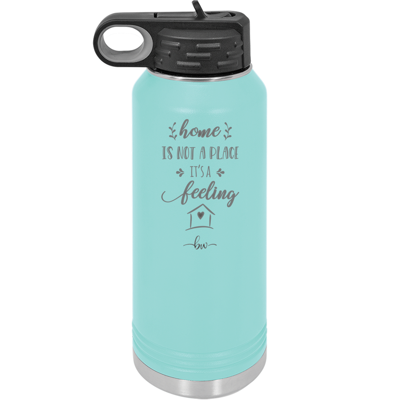 Home is Not a Place it's a Feeling - Laser Engraved Stainless Steel Drinkware - 2018 -