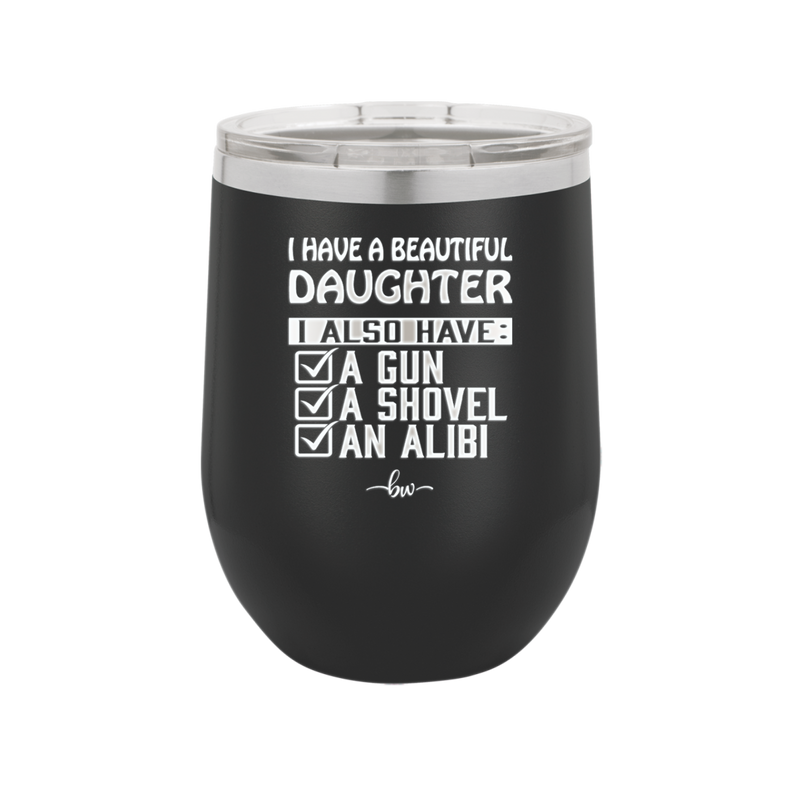 I Have a Beautiful Daughter I Also Have a Gun a Shovel an Alibi Checklist - Laser Engraved Stainless Steel Drinkware - 2053 -