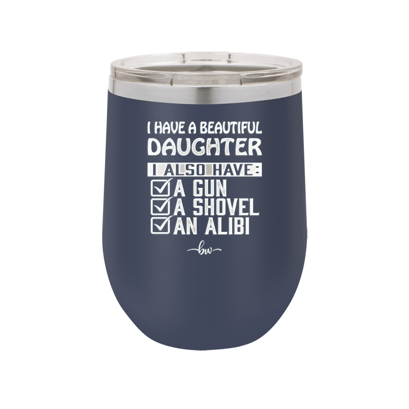 I Have a Beautiful Daughter I Also Have a Gun a Shovel an Alibi Checklist - Laser Engraved Stainless Steel Drinkware - 2053 -