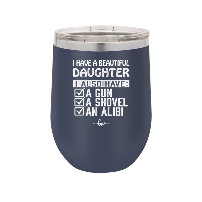 I Have a Beautiful Daughter I Also Have a Gun a Shovel an Alibi Checklist - Laser Engraved Stainless Steel Drinkware - 2053 -