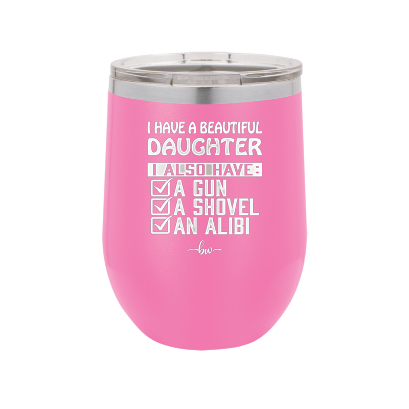 I Have a Beautiful Daughter I Also Have a Gun a Shovel an Alibi Checklist - Laser Engraved Stainless Steel Drinkware - 2053 -