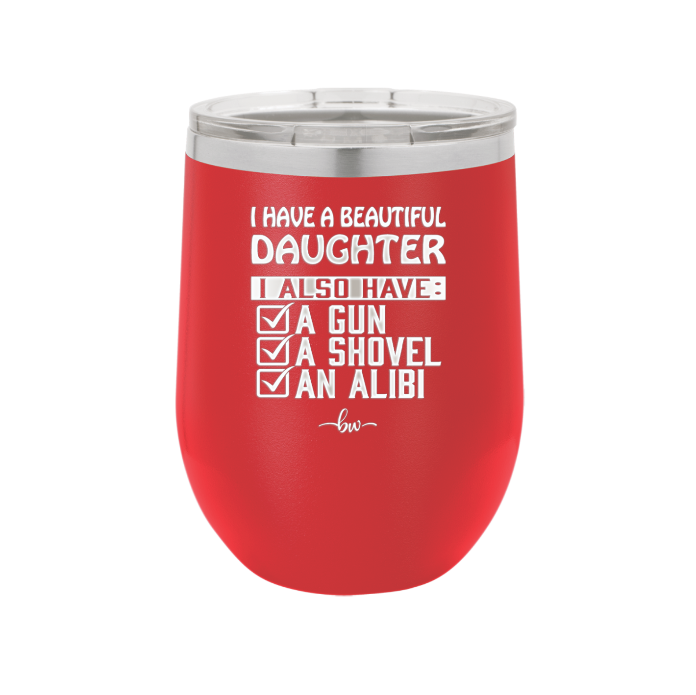 I Have a Beautiful Daughter I Also Have a Gun a Shovel an Alibi Checklist - Laser Engraved Stainless Steel Drinkware - 2053 -