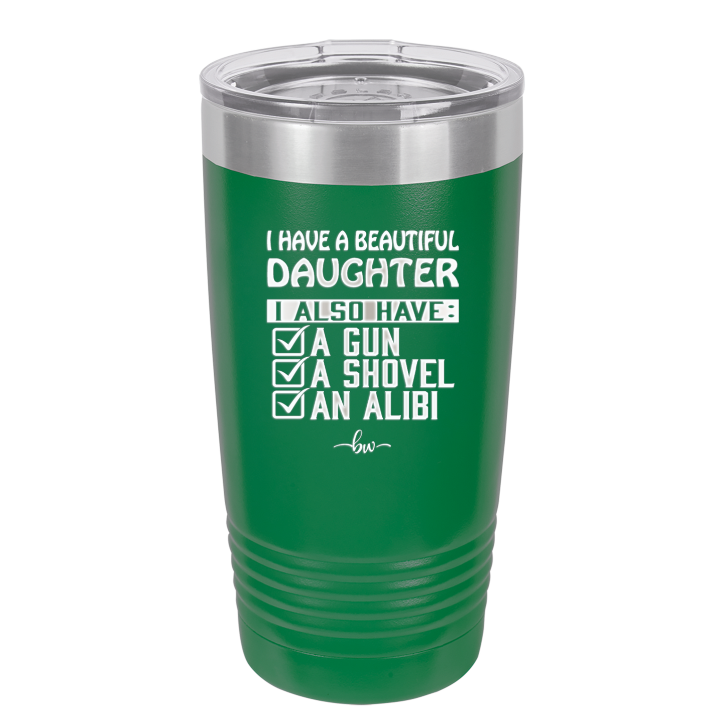 I Have a Beautiful Daughter I Also Have a Gun a Shovel an Alibi Checklist - Laser Engraved Stainless Steel Drinkware - 2053 -