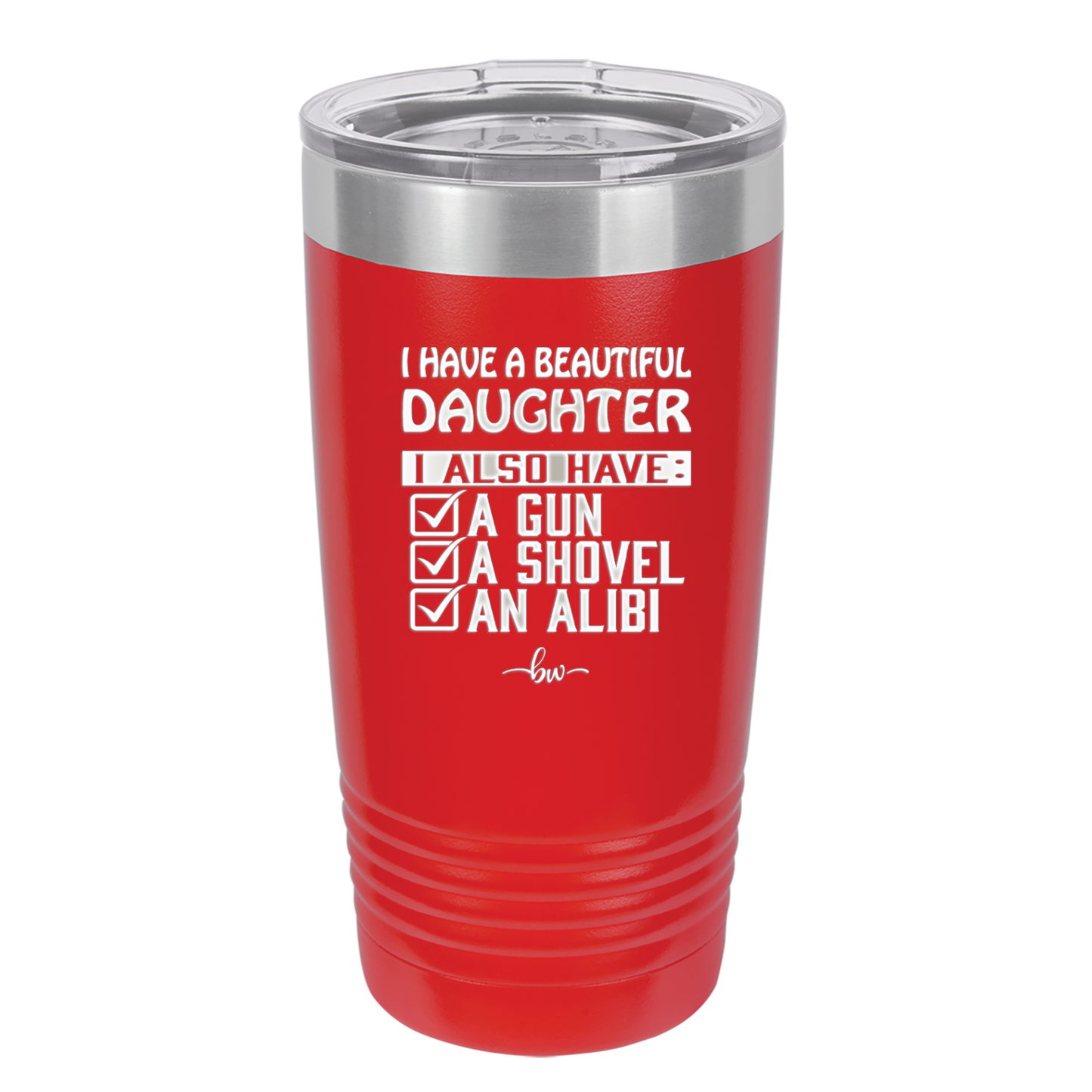 I Have a Beautiful Daughter I Also Have a Gun a Shovel an Alibi Checklist - Laser Engraved Stainless Steel Drinkware - 2053 -