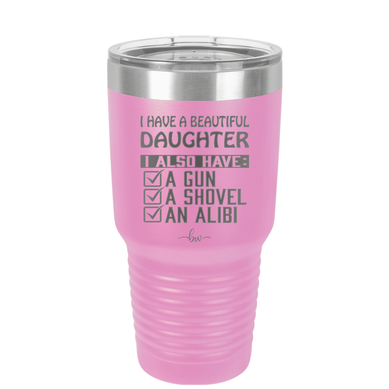 I Have a Beautiful Daughter I Also Have a Gun a Shovel an Alibi Checklist - Laser Engraved Stainless Steel Drinkware - 2053 -