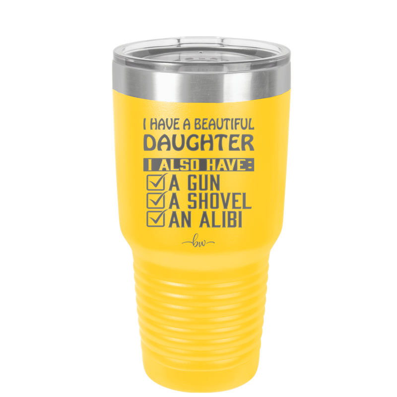 I Have a Beautiful Daughter I Also Have a Gun a Shovel an Alibi Checklist - Laser Engraved Stainless Steel Drinkware - 2053 -