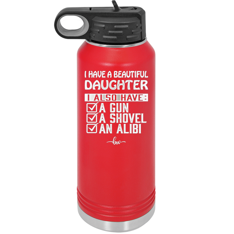 I Have a Beautiful Daughter I Also Have a Gun a Shovel an Alibi Checklist - Laser Engraved Stainless Steel Drinkware - 2053 -