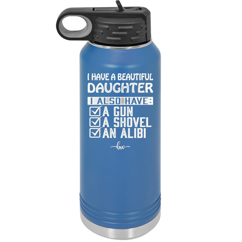 I Have a Beautiful Daughter I Also Have a Gun a Shovel an Alibi Checklist - Laser Engraved Stainless Steel Drinkware - 2053 -