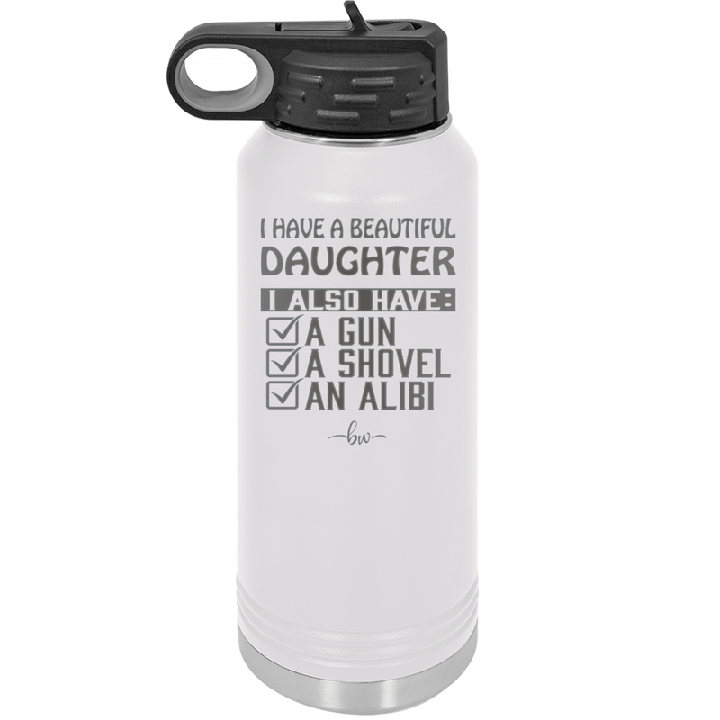 I Have a Beautiful Daughter I Also Have a Gun a Shovel an Alibi Checklist - Laser Engraved Stainless Steel Drinkware - 2053 -