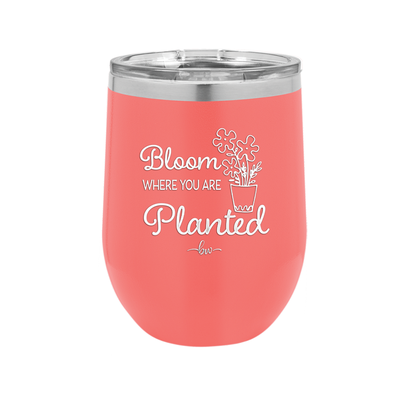 Bloom Where You Are Planted - Laser Engraved Stainless Steel Drinkware - 2067 -