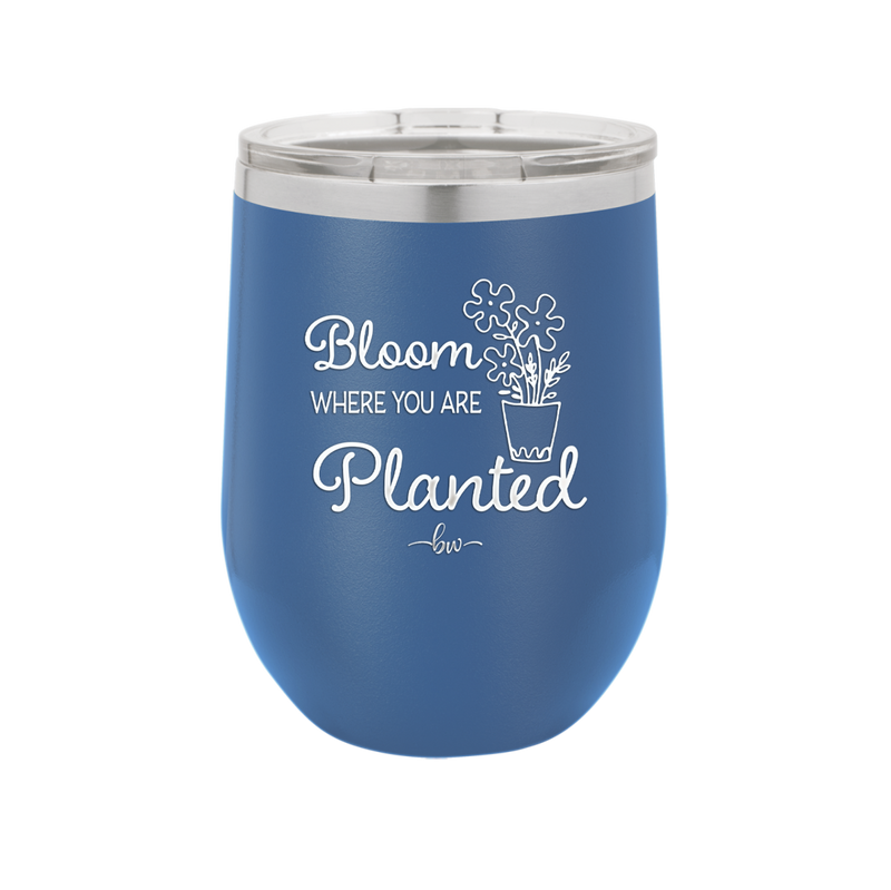 Bloom Where You Are Planted - Laser Engraved Stainless Steel Drinkware - 2067 -