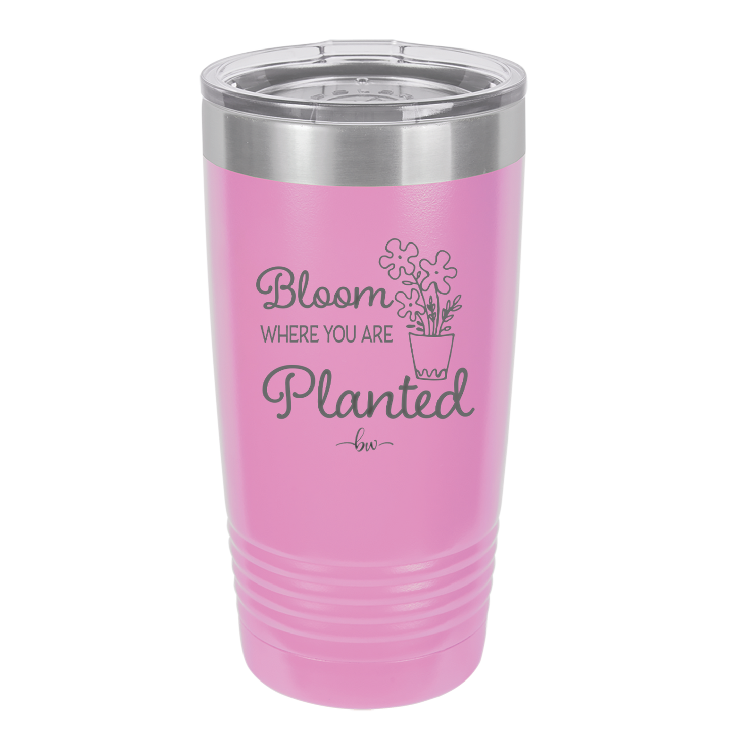 Bloom Where You Are Planted - Laser Engraved Stainless Steel Drinkware - 2067 -