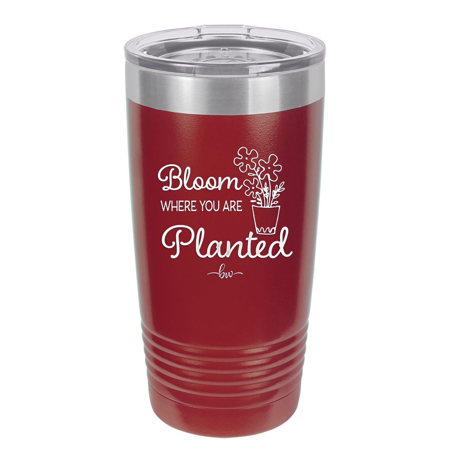 Bloom Where You Are Planted - Laser Engraved Stainless Steel Drinkware - 2067 -